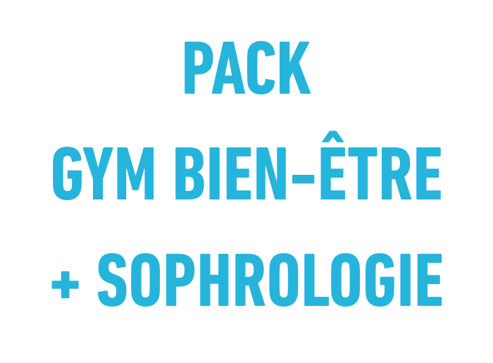 PACK GYM BIEN-ETRE + SOPHROLOGIE